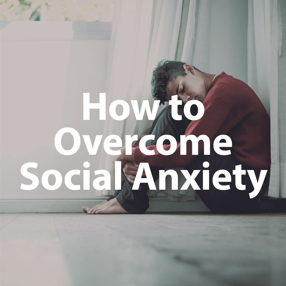 Social Anxiety How to Overcome