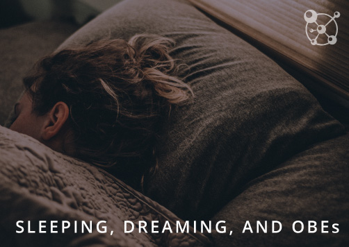 Sleeping Dreaming and OBEs