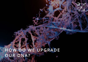 How Do We Upgrade Our DNA?