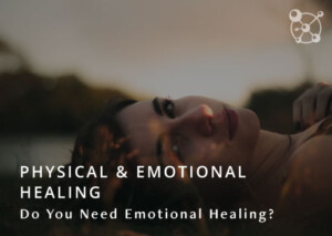 Physical & Emotional Healing