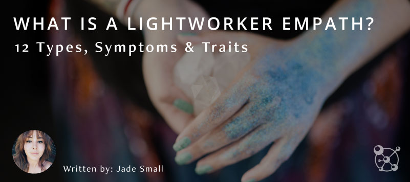 What is a Lightworker Empath? 12 Types, Symptoms & Traits